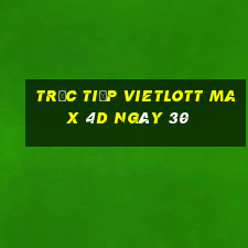 Trực tiếp vietlott Max 4D ngày 30