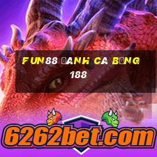 Fun88 đánh cá bằng 188