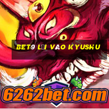 bet9 Lối vào Kyushu