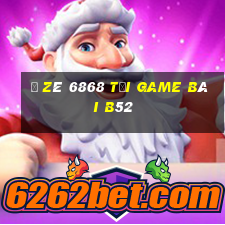 Ồ Zê 6868 Tại Game Bài B52