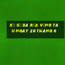 xổ số bà rịa vũng tàu ngày 20 tháng 6