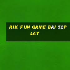 Rik Fun Game Bài 52Play