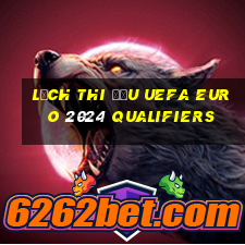 lịch thi đấu uefa euro 2024 qualifiers