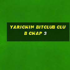 yarichin bitclub club chap 3