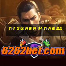 Tải xuống nền tảng ba