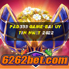 Pad333 Game Bài Uy Tín Nhất 2022