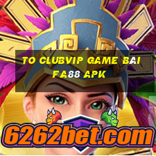 To Clubvip Game Bài Fa88 Apk