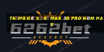 Thống kê xổ số max 3d pro hôm nay