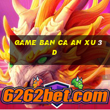 game ban ca an xu 3d