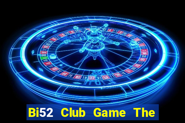 Bi52 Club Game The Bài Mobile 2021