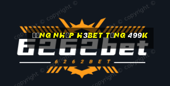 Đăng nhập H3Bet Tặng 499k