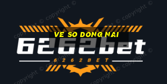 ve so dong nai