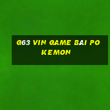 G63 Vin Game Bài Pokemon