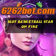 slot basketball star on fire