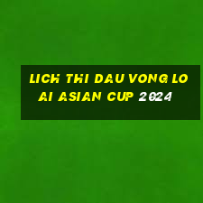 lich thi dau vong loai asian cup 2024