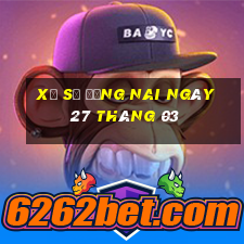 xổ số đồng nai ngày 27 tháng 03