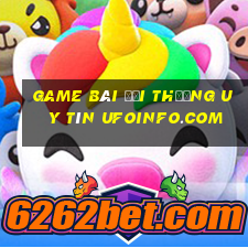 game bài đổi thưởng uy tín ufoinfo.com