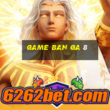 game ban ga 8