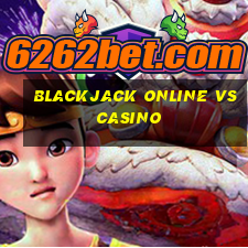 blackjack online vs casino