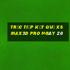 Trực tiếp kết quả xs Max3D Pro ngày 20