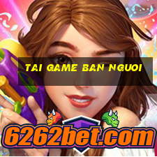 tai game ban nguoi