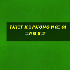 thiết kế phòng ngủ giường bệt