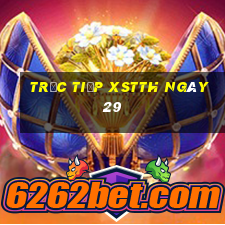 Trực tiếp XSTTH ngày 29