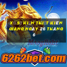 xổ số kiến thiết kiên giang ngày 26 tháng 6