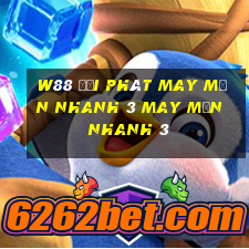 W88 đại phát may mắn nhanh 3 may mắn nhanh 3