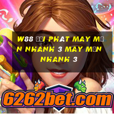 W88 đại phát may mắn nhanh 3 may mắn nhanh 3