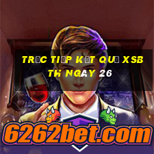 Trực tiếp kết quả XSBTH ngày 26