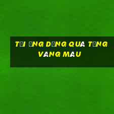 Tải ứng dụng Quà tặng vàng màu