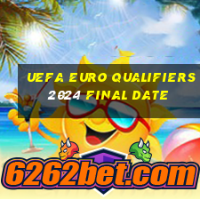 uefa euro qualifiers 2024 final date