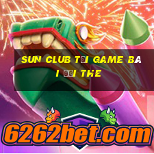 Sun Club Tại Game Bài Đổi The