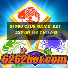 Big86 Club Game Bài 52Fun Đổi Thưởng