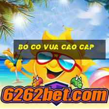 bo co vua cao cap