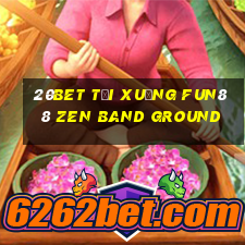 20bet Tải xuống Fun88 Zen Band Ground