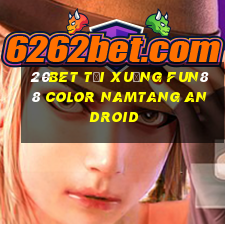 20bet Tải xuống Fun88 Color Namtang Android