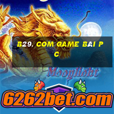 B29. Com Game Bài Pc