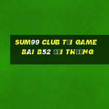 Sum99 Club Tại Game Bài B52 Đổi Thưởng