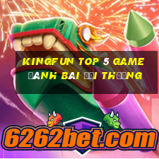 Kingfun Top 5 Game Đánh Bài Đổi Thưởng