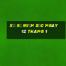 xổ số miền bắc ngày 12 tháng 1