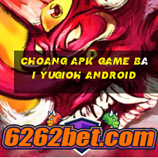 Choang Apk Game Bài Yugioh Android