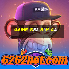 game b52 bắn cá