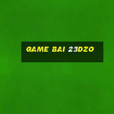 game bai 23dzo