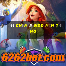 11 Chọn 5 wed nền tảng