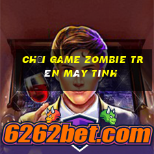 chơi game zombie trên máy tính