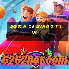 ag Bắn cá King 2 Tải về