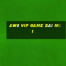 Aw8 Vip Game Bài Mới