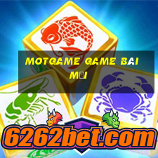 Motgame Game Bài Mới